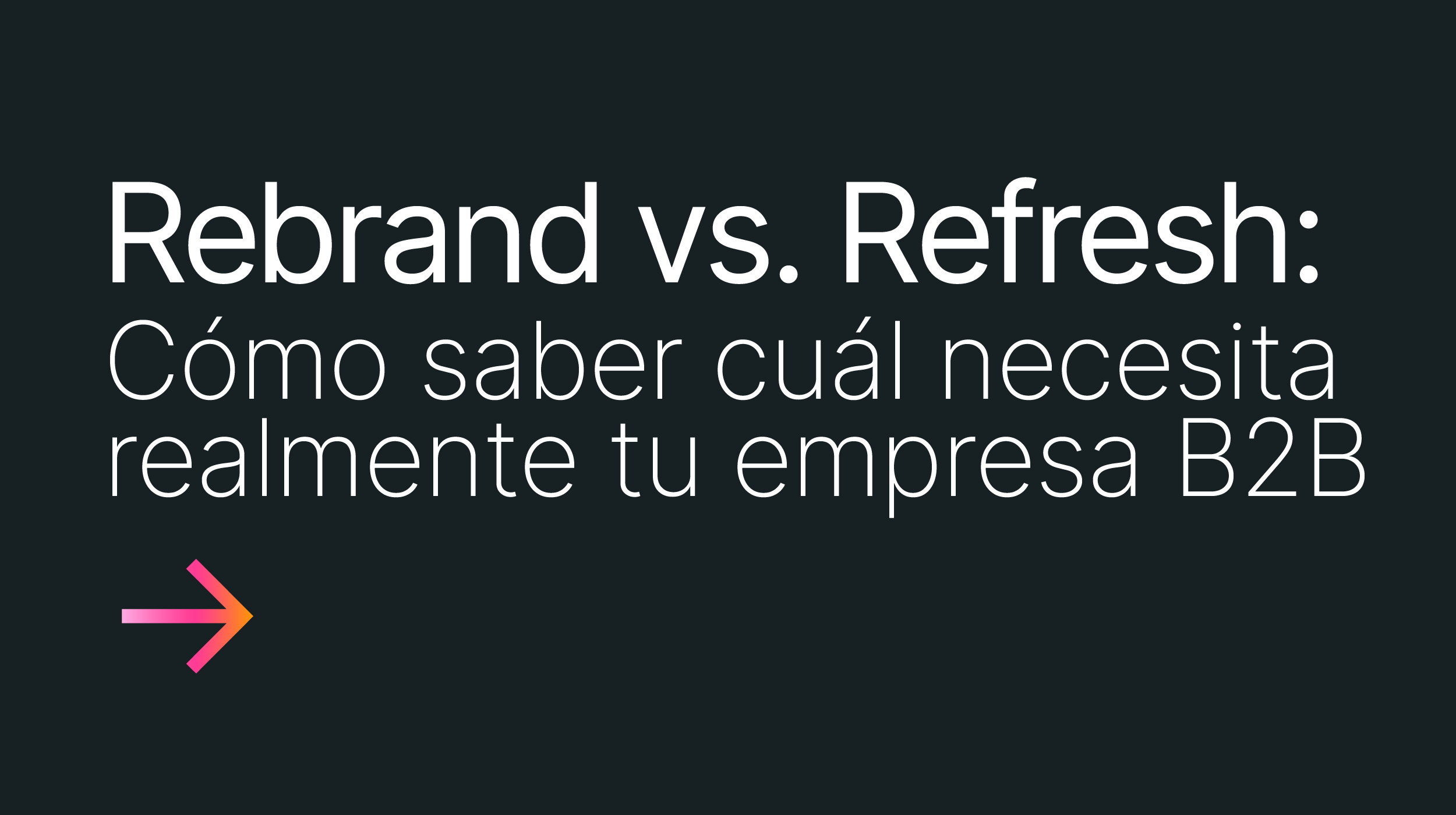 http://Rebranding%20vs%20brand%20refresh%20en%20empresas%20B2B